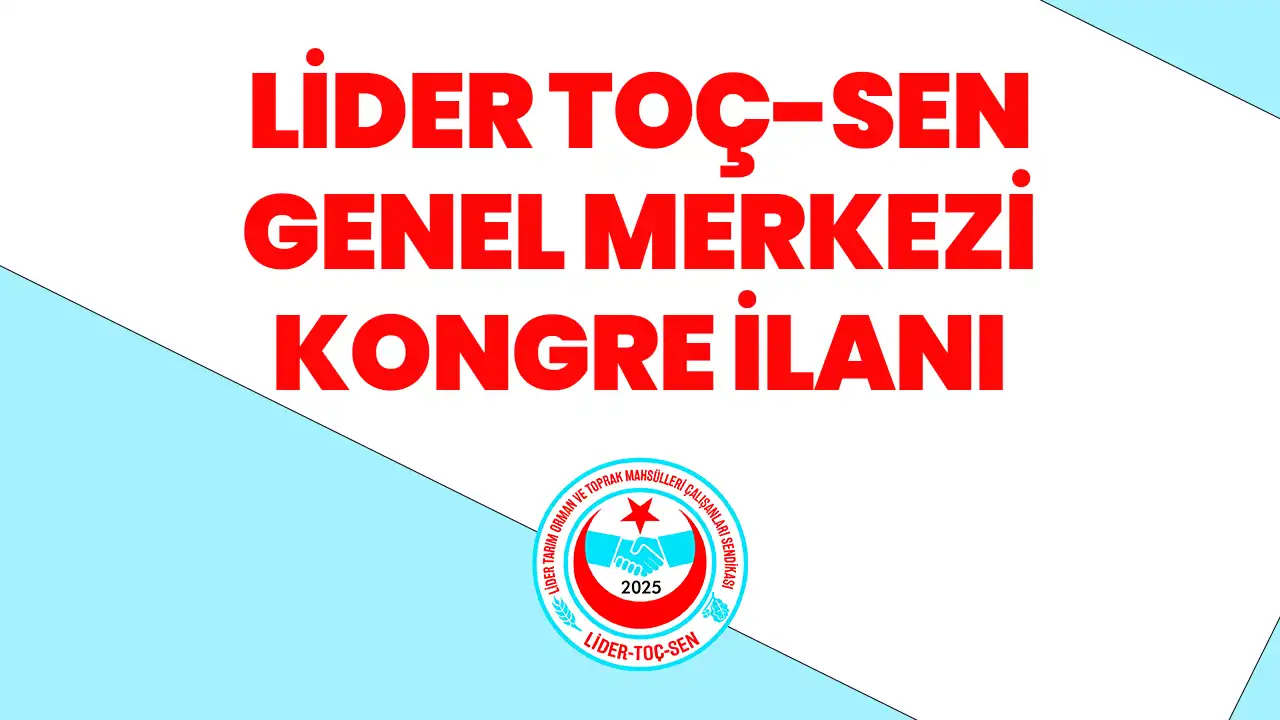 Lider Tarım Orman ve Toprak Mahsulleri Çalışanları Sendikası GENEL MERKEZİ KONGRE İLANI